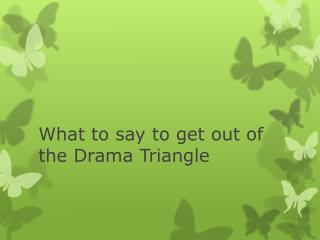 What to say to get out of the Drama Triangle