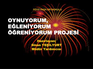 OYNUYORUM, EĞLENİYORUM ÖĞRENİYORUM PROJESİ