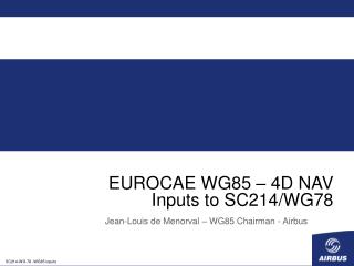 EUROCAE WG85 – 4D NAV Inputs to SC214/WG78