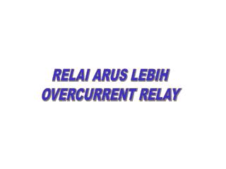 RELAI ARUS LEBIH OVERCURRENT RELAY