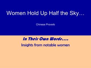 Women Hold Up Half the Sky… Chinese Proverb