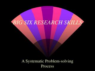 BIG SIX RESEARCH SKILLS