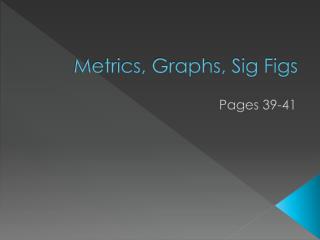 Metrics, Graphs, Sig Figs