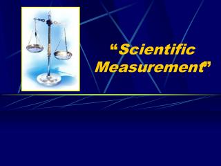 “ Scientific Measurement ”