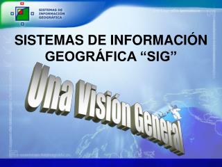 SISTEMAS DE INFORMACIÓN GEOGRÁFICA “SIG”