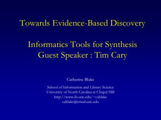 Towards Evidence-Based Discovery Informatics Tools for Synthesis Guest Speaker : Tim Cary