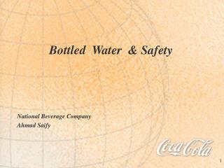 Bottled Water &amp; Safety National Beverage Company Ahmad Saify