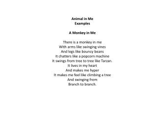Animal in Me Examples A Monkey in Me There is a monkey in me With arms like swinging vines