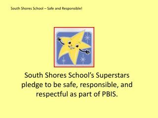 South Shores School – Safe and Responsible!