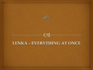 LenKa – everything at once