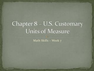 Chapter 8 – U.S. Customary Units of Measure