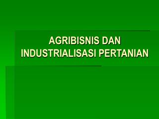 AGRIBISNIS DAN INDUSTRIALISASI PERTANIAN