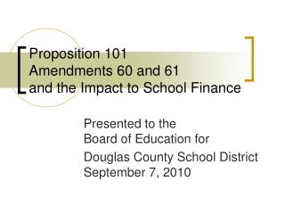 Proposition 101 Amendments 60 and 61 and the Impact to School Finance