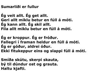 Sumarliði er fullur Ég veit allt. Ég get allt. Geri allt miklu betur en fúll á móti.