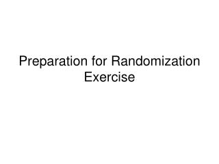 Preparation for Randomization Exercise