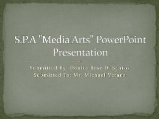 S.P.A &quot;Media Arts&quot; PowerPoint Presentation