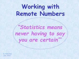 “Statistics means never having to say you are certain”’