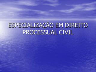 ESPECIALIZAÇÃO EM DIREITO PROCESSUAL CIVIL