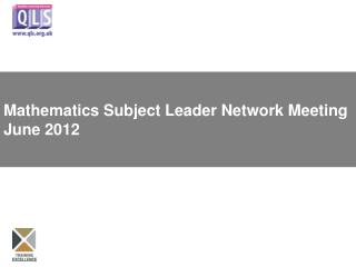 Mathematics Subject Leader Network Meeting June 2012
