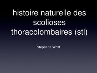 histoire naturelle des scolioses thoracolombaires (stl)