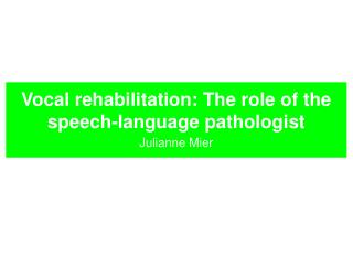 Vocal rehabilitation: The role of the speech-language pathologist