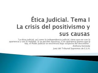Ética Judicial. Tema I La crisis del positivismo y sus causas