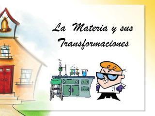 La Materia y sus Transformaciones