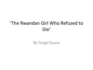 ‘The Rwandan Girl Who Refused to Die’