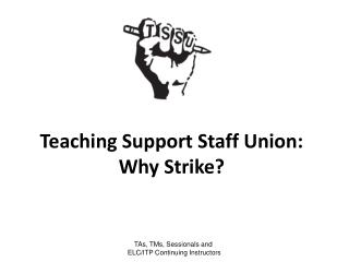 Teaching Support Staff Union: Why Strike?
