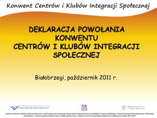 DEKLARACJA POWOŁANIA KONWENTU CENTRÓW I KLUBÓW INTEGRACJI SPOŁECZNEJ