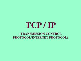 TCP / IP (TRANSMISSION CONTROL PROTOCOL/INTERNET PROTOCOL)