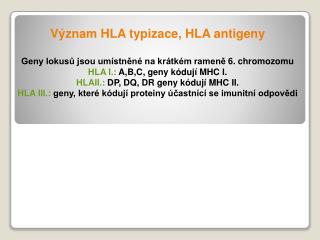 Význam HLA typizace, HLA antigeny Geny lokusů jsou umístněné na krátkém rameně 6. chromozomu