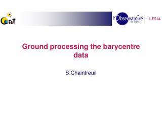 Ground processing the barycentre data