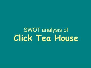 SWOT analysis of Click Tea House