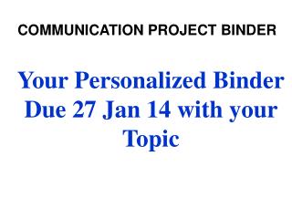Your Personalized Binder Due 27 Jan 14 with your Topic
