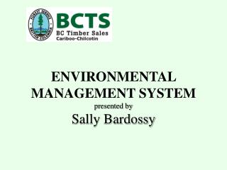 ENVIRONMENTAL MANAGEMENT SYSTEM presented by Sally Bardossy