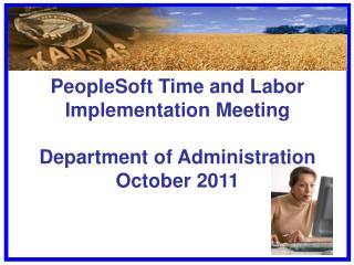 PeopleSoft Time and Labor Implementation Meeting Department of Administration October 2011