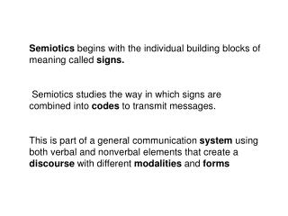 Semiotics begins with the individual building blocks of meaning called signs.