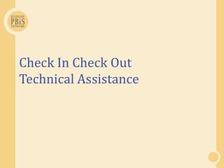 Check In Check Out Technical Assistance