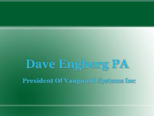 Dave Engberg PA Is The President Of Vanguard Systems Inc