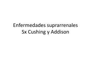 Enfermedades suprarrenales Sx Cushing y Addison