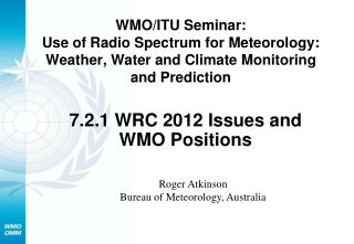 7.2.1 WRC 2012 Issues and WMO Positions