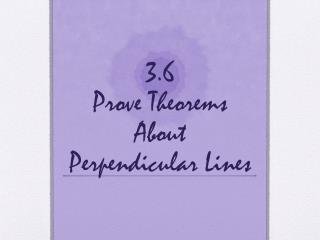 3.6 Prove Theorems About Perpendicular Lines