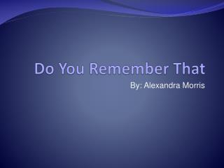 Do You Remember That