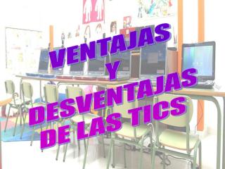 VENTAJAS Y DESVENTAJAS DE LAS TICS