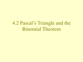 4.2 Pascal’s Triangle and the Binomial Theorem
