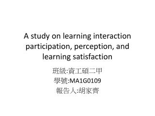 A study on learning interaction participation, perception, and learning satisfaction