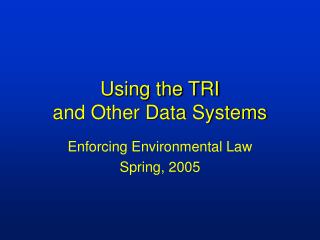 Using the TRI and Other Data Systems