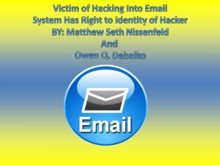Victim of Hacking Into Email System Has Right to Identity of Hacker BY: Matthew Seth Nissenfeld