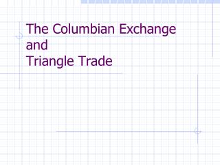 The Columbian Exchange and Triangle Trade